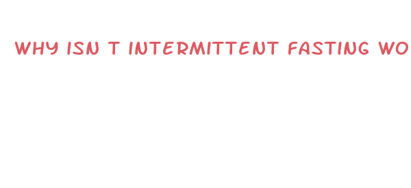 why isn t intermittent fasting working