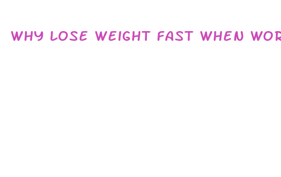 why lose weight fast when working out