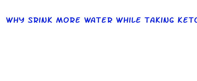 why srink more water while taking keto diet pills