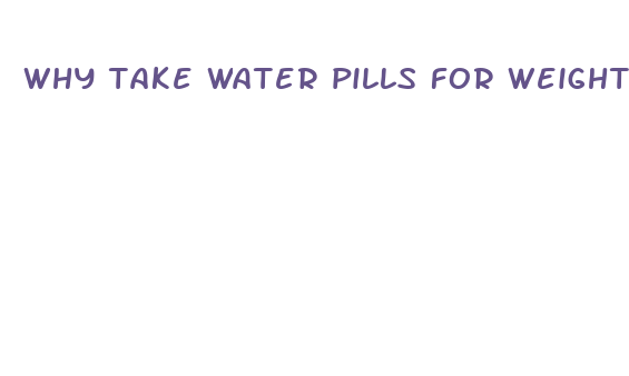 why take water pills for weight loss