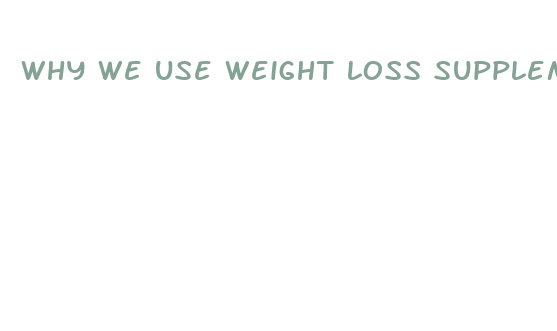 why we use weight loss supplement