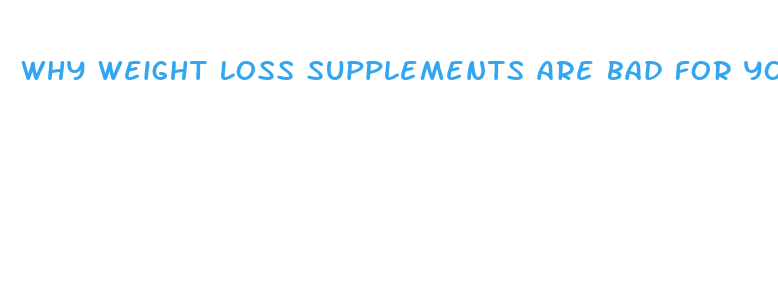 why weight loss supplements are bad for you