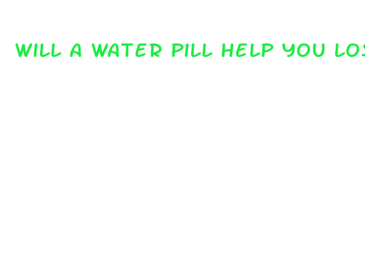 will a water pill help you lose weight