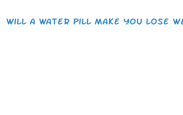 will a water pill make you lose weight