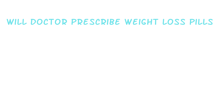 will doctor prescribe weight loss pills