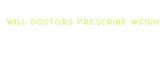 will doctors prescribe weight loss pills