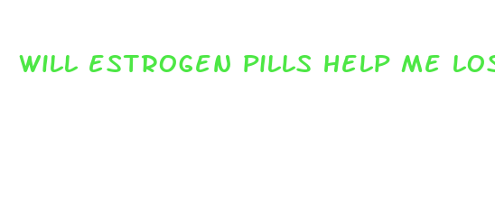 will estrogen pills help me lose weight