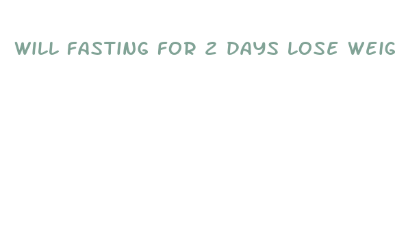 will fasting for 2 days lose weight