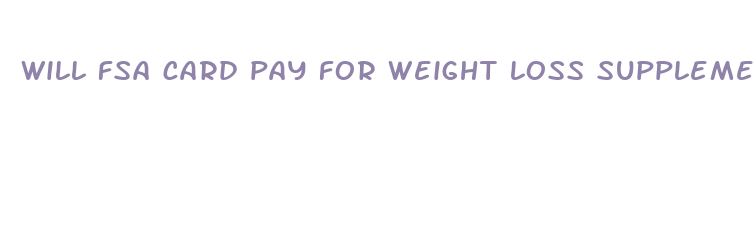 will fsa card pay for weight loss supplements