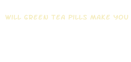 will green tea pills make you lose weight