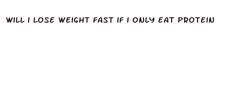 will i lose weight fast if i only eat protein