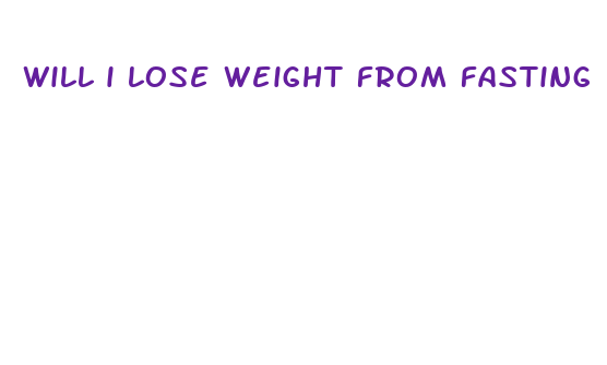 will i lose weight from fasting