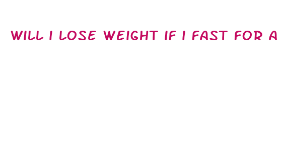 will i lose weight if i fast for a day