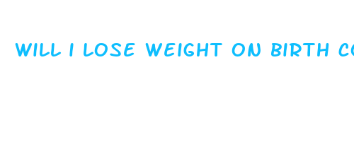 will i lose weight on birth control pill