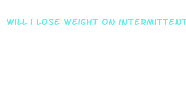 will i lose weight on intermittent fasting