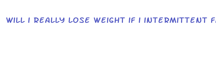 will i really lose weight if i intermittent fasting