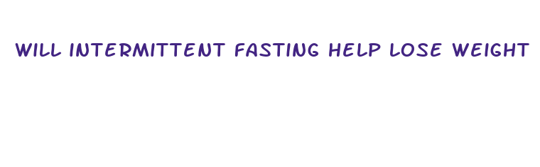 will intermittent fasting help lose weight