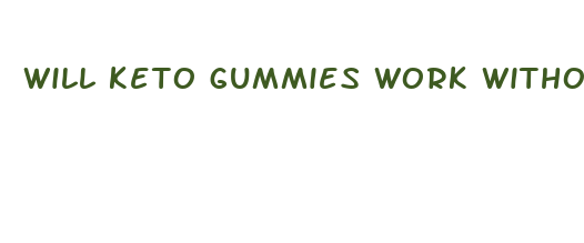 will keto gummies work without keto diet