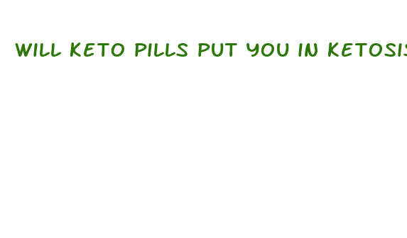 will keto pills put you in ketosis