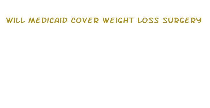 will medicaid cover weight loss surgery