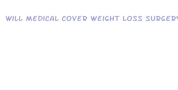 will medical cover weight loss surgery