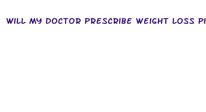 will my doctor prescribe weight loss pills