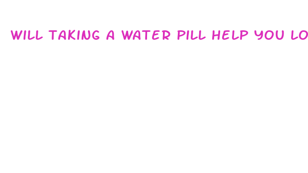 will taking a water pill help you lose weight