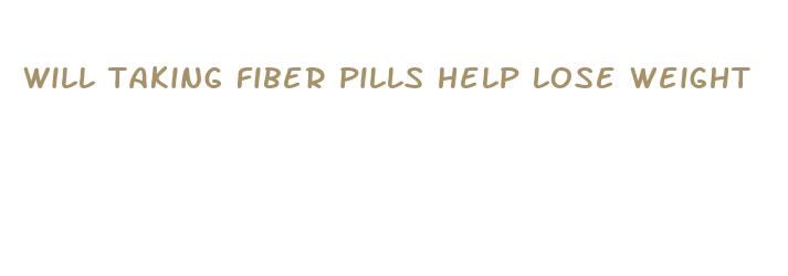 will taking fiber pills help lose weight