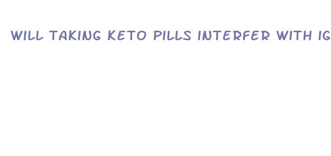 will taking keto pills interfer with iga vasculitis