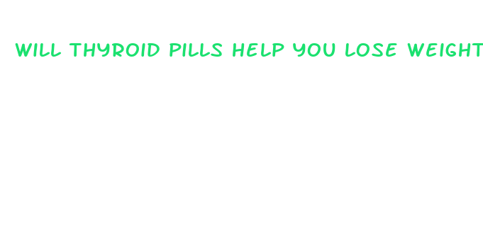 will thyroid pills help you lose weight