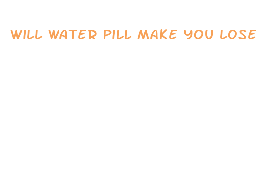 will water pill make you lose weight