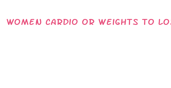 women cardio or weights to lose fat fast