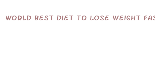 world best diet to lose weight fast