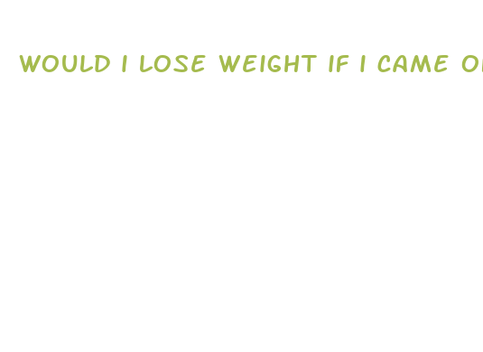 would i lose weight if i came off the pill