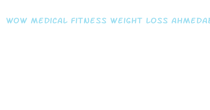 wow medical fitness weight loss ahmedabad gujarat