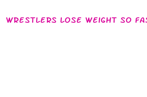 wrestlers lose weight so fast