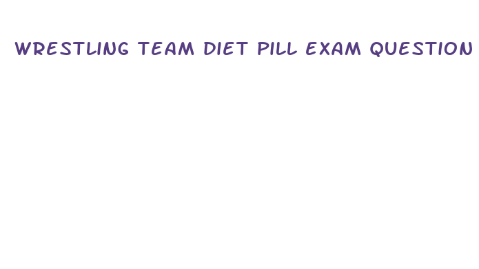 wrestling team diet pill exam question