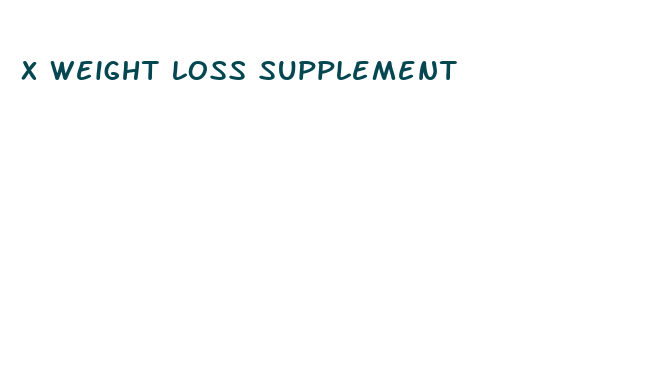 x weight loss supplement