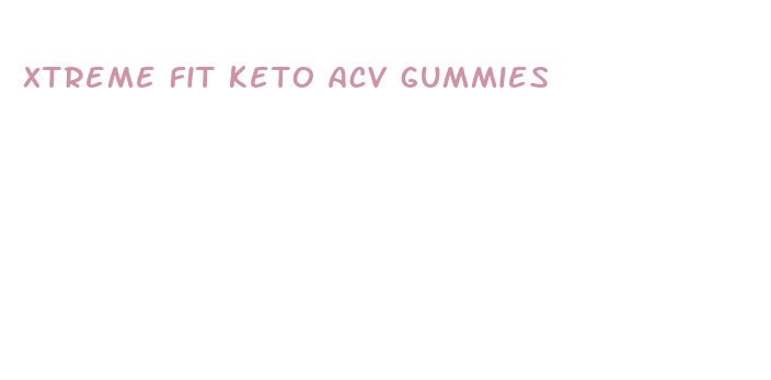 xtreme fit keto acv gummies