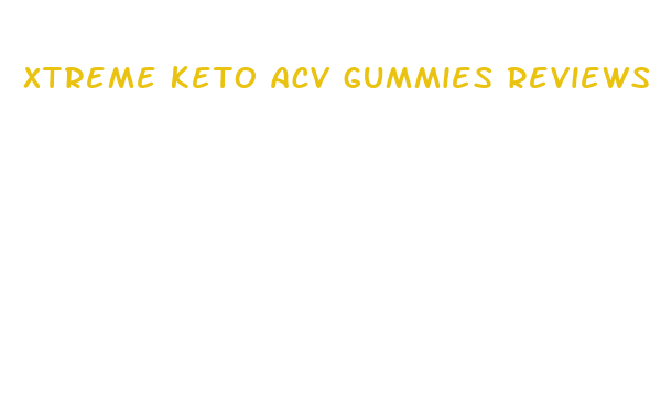 xtreme keto acv gummies reviews