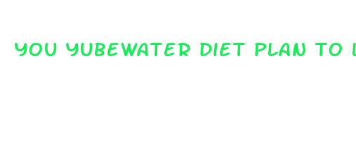 you yubewater diet plan to lose weight fast