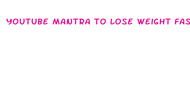 youtube mantra to lose weight fast